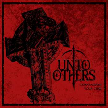 Album Unto Others: Don’t Waste Your Time