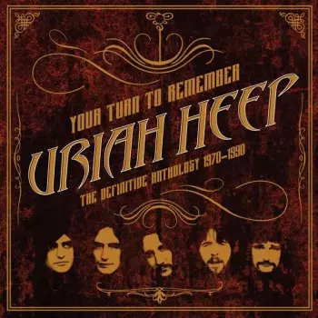 Uriah Heep: Your Turn To Remember · The Definitive Anthology 1970–1990