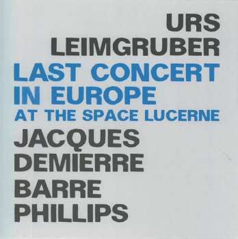 2CD Urs Leimgruber / Jacques Demierre / Barre Phillips: Last Concert In Europe (At The Space Lucerne) 587613