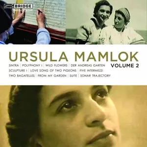 Ursula Mamlok Volume 2: Sintra ꟾ Polyphony ꟾ Wild Flowers ꟾ Der Andreasgarten ꟾ Sculpture I ꟾ Love Song Of Two Pigeons ꟾ Five Intermezzi ꟾ Two Bagatelles ꟾ From My Garden ꟾ Suite ꟾ Sonar Trajectory