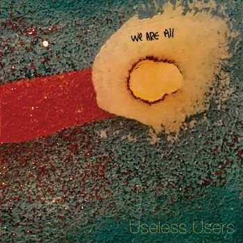 Album Useless Users: We Are All