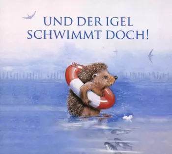 Edition Seeigel - Und Der Igel Schwimmt Doch!