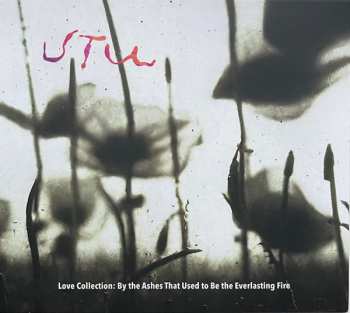 Album UTU: Love Collection: By The Ashes That Used To Be The Everlasting Fire