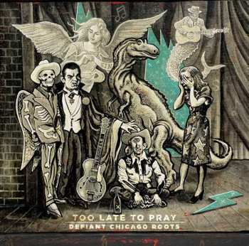 CD Various: Too Late To Pray: Defiant Chicago Roots 91150