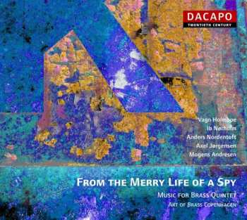 Album Vagn Holmboe: From The Merry Life Of A Spy (Music For Brass Quintet)