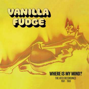 Album Vanilla Fudge: Where Is My Mind: The Atco Recordings 1967 - 1969