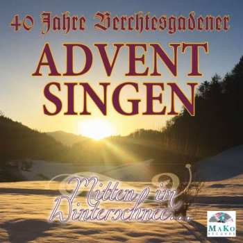 Album Various: 40 Jahre Berchtesgadener Adventsingen: Mitten Im Winterschnee