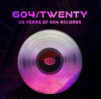 Album Various: 604 / Twenty - 20 Years of 604 Records