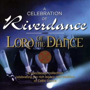 Album Various: A Celebration Of Riverdance & Lord Of The Dance