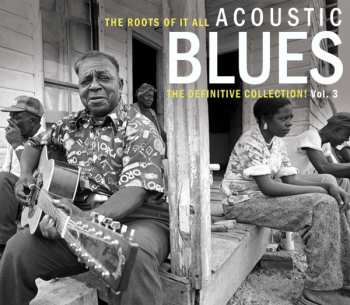 Album Various: Acoustic Blues Vol. 3 The Roots Of It All (The Definitive Collection!)