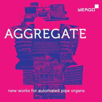 2CD Various: Aggregate - New Works For Automated Pipe Organs 656444