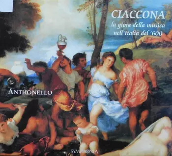 Ciaccona - La Gioia Della Musica Nell'Italia Del'600 = The Joy Of Music In 17th-Century Italy