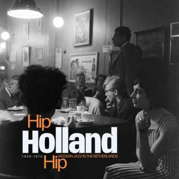 Album Various: Hip Holland Hip: Modern Jazz In The Netherlands 1950 - 1970