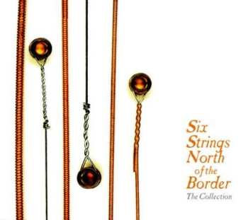 Album Various: Six Strings North Of The Border: The Collection