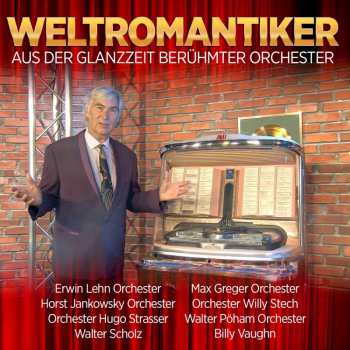 Album Various: Weltromantiker: Aus Der Glanzzeit Berühmter Orchester