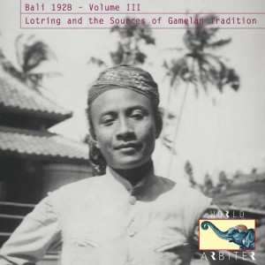 Album Various: Bali 1928 - Volume III: Lotring And The Sources Of Gamelan Tradition