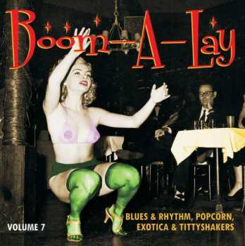 Album Various: Boom-A-Lay (Blues & Rhythm, Popcorn, Exotica & Tittyshakers Vol. 7)