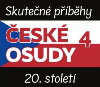 Album Various: České Osudy 4. Skutečné Příběhy 20. Století