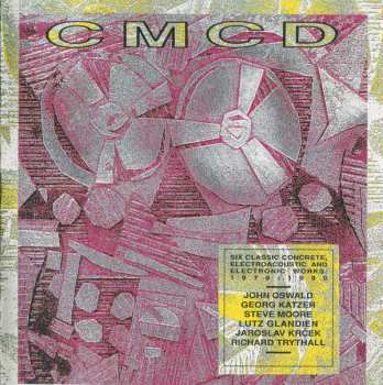 Album Various: CMCD (Six Classic Concrete, Electroacoustic And Electronic Works: 1970-1990)