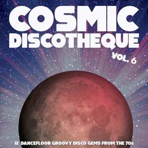 LP Various: Cosmic Discotheque Vol. 6 (12 Dancefloor Groovy Disco Gems From The '70s) 494741