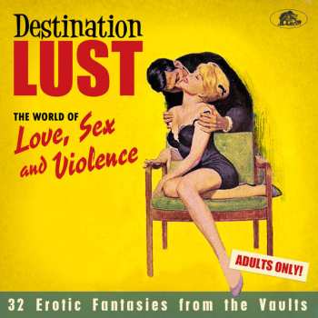 Various: Destination Lust (The World Of Love, Sex And Violence - 32 Erotic Fantasies From The Vaults)