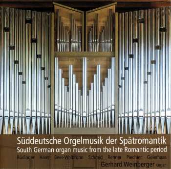 Album Various: Gerhard Weinberger - Süddeutsche Orgelmusik Der Spätromantik