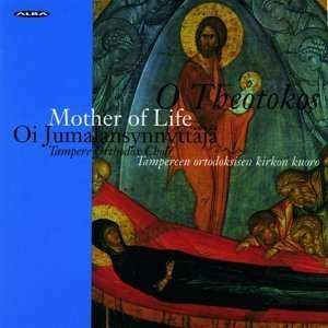 CD Tampereen Ortodoksisen Kirkon Kuoro: O Theotokos, Mother Of Life (Hymns Of The Feast Of The Dormition Of Our Most Holy Lady) = Oi Jumalansynnyttäjä (Lauluja Neitsyt Marian Kuolonuneen Nukkumisen Juhlasta) 485017