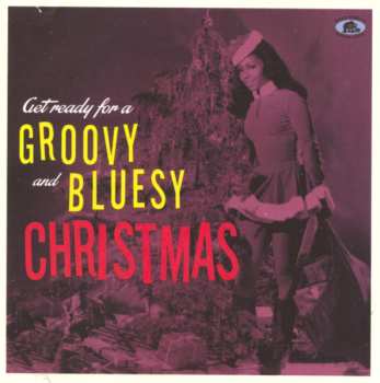 Album Various: Get Ready For A Groovy And Bluesy Christmas