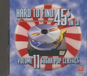 CD Various: Hard To Find 45s On CD Volume 11: Sugar Pop Classics 465333