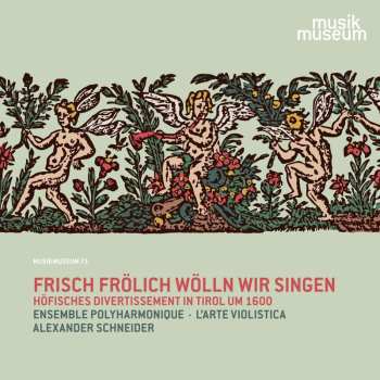 Album Various: Höfisches Divertissment In Tirol Um 1600 - "frsch Frölich Wölln Wir Singen"