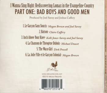 CD Various: I Wanna Sing Right: Rediscovering Lomax In The Evangeline Country - Part One: Bad Boys And Good Men 609253