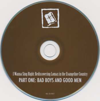 CD Various: I Wanna Sing Right: Rediscovering Lomax In The Evangeline Country - Part One: Bad Boys And Good Men 609253