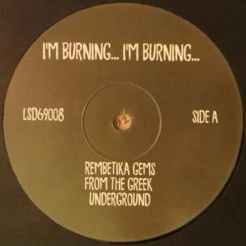 LP Various: I'm Burning... I'm Burning... (Rembetika Gems From The Greek Underground) LTD 109572