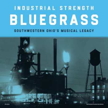 2LP Various: Industrial Strength Bluegrass: Southwestern Ohio's Musical Legacy 589840