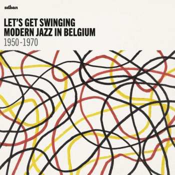 Album Various: Let's Get Swinging: Modern Jazz In Belgium 1950-1970