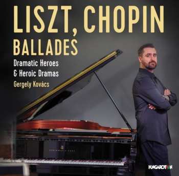 Album Various: Liszt / Chopin: Ballades - Dramatic Heroes & Heroic Dramas