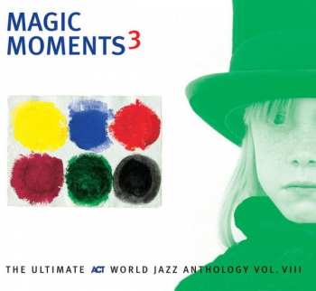 Album Various: Magic Moments 3 - The Ultimate ACT World Jazz Anthology Vol. VIII