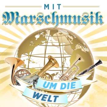 Album Various: Mit Marschmusik Um Die Welt