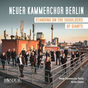 Album Various: Neuer Kammerchor Berlin - Standing On A Shoulders Of Giants