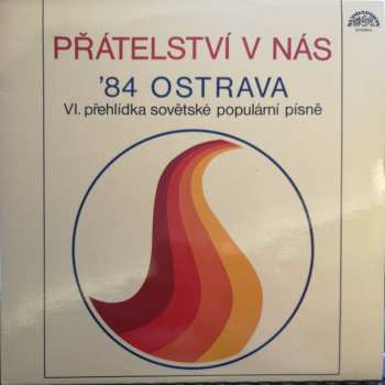 Album Various: Prátelstvi V Nás - '84 Ostrava - VI. Préhlidka Sovetské Populárni Pisné