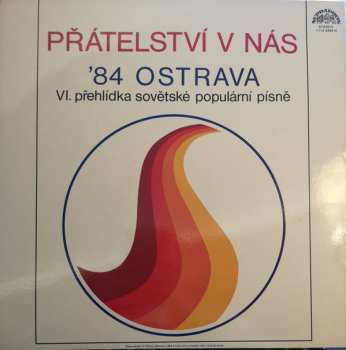 LP Various: Prátelstvi V Nás - '84 Ostrava - VI. Préhlidka Sovetské Populárni Pisné 467383