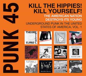 Album Various: Punk 45: Kill The Hippies! Kill Yourself! The American Nation Destroys Its Young - Underground Punk In The United States Of America, 1973-1980 Vol. 1