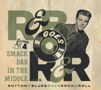 Various: Rhythm & Blues Goes Rock & Roll Volume 4 Smack Dab In The Middle