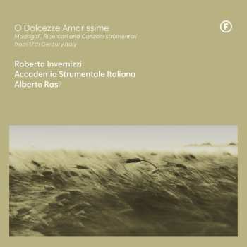 CD Various: Roberta Invernizzi - O Dolcezze Amarissime (madrigali,ricercari & Canzoni Strumentali) 618604