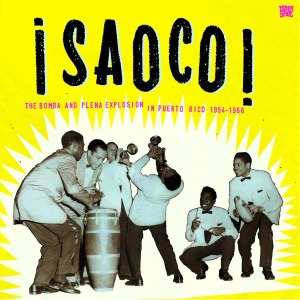 Album Various: ¡Saoco! - The Bomba And Plena Explosion In Puerto Rico 1954-1966