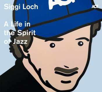 Album Various: Siggi Loch - A Life in the Spirit of Jazz