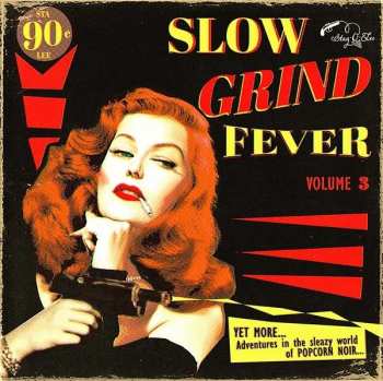 Album Various: Slow Grind Fever Volume 3 - YET MORE... Adventures In The Sleazy World Of POPCORN NOIR...