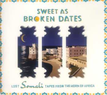 CD Various: Sweet As Broken Dates: Lost Somali Tapes From The Horn Of Africa  519945