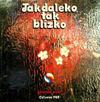 Album Various: Tak Daleko, Tak Blízko (Sovětská Píseň Ostrava '82) 