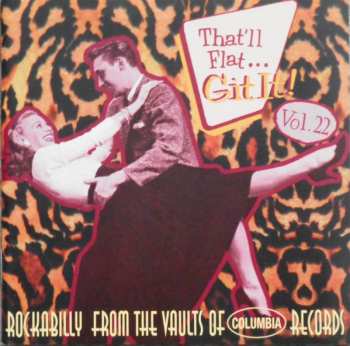 Album Various: That'll Flat ... Git It! Vol. 22:  Rockabilly From The Vaults Of Columbia Records